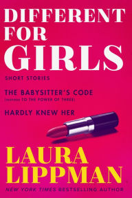 Title: Different for Girls: The Babysitter's Code, Hardly Knew Her, Author: Laura Lippman