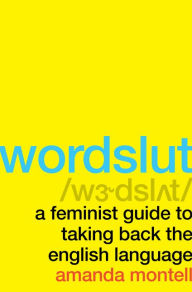 Google full books download Wordslut: A Feminist Guide to Taking Back the English Language by Amanda Montell iBook ePub PDB (English literature)