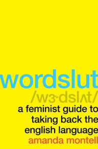 Download full books from google Wordslut: A Feminist Guide to Taking Back the English Language 9780062868886 in English MOBI by Amanda Montell