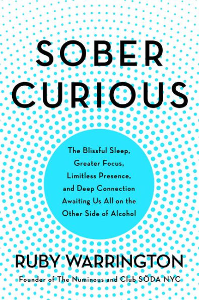 Sober Curious: the Blissful Sleep, Greater Focus, and Deep Connection Awaiting Us All on Other Side of Alcohol