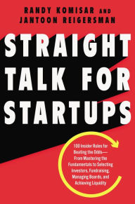 Free audiobook downloads for iphone Straight Talk for Startups: 100 Insider Rules for Beating the Odds--From Mastering the Fundamentals to Selecting Investors, Fundraising, Managing Boards, and Achieving Liquidity 9780062869067 MOBI RTF English version by Randy Komisar, Jantoon Reigersman