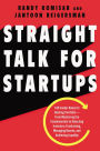 Straight Talk for Startups: 100 Insider Rules for Beating the Odds--From Mastering the Fundamentals to Selecting Investors, Fundraising, Managing Boards, and Achieving Liquidity