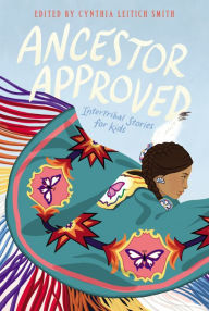 Title: Ancestor Approved: Intertribal Stories for Kids, Author: Cynthia L Smith