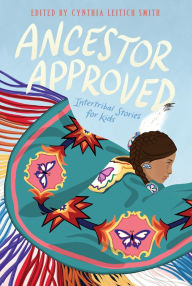 Title: Ancestor Approved: Intertribal Stories for Kids, Author: Cynthia Leitich Smith