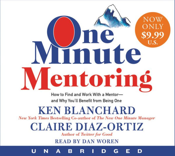 One Minute Mentoring: How to Find and Work With a Mentor--And Why You'll Benefit from Being One