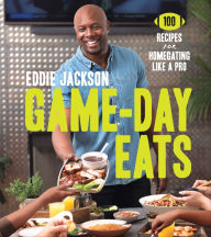 Title: Game-Day Eats: 100 Recipes for Homegating Like a Pro, Author: Eddie Jackson
