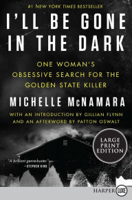 Title: I'll Be Gone in the Dark: One Woman's Obsessive Search for the Golden State Killer, Author: Michelle McNamara