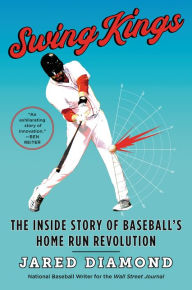 Title: Swing Kings: The Inside Story of Baseball's Home Run Revolution, Author: Jared Diamond