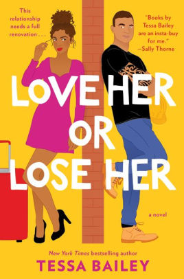 Love Her Or Lose Her A Novel By Tessa Bailey Paperback Barnes