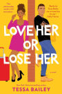Love Her or Lose Her: A Novel
