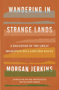 Free downloads audio book Wandering in Strange Lands: A Daughter of the Great Migration Reclaims Her Roots  9780062873040 (English literature) by Morgan Jerkins