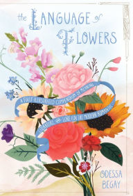 Downloads ebooks online The Language of Flowers: A Fully Illustrated Compendium of Meaning, Literature, and Lore for the Modern Romantic