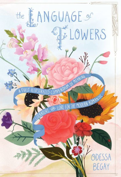 the Language of Flowers: A Fully Illustrated Compendium Meaning, Literature, and Lore for Modern Romantic
