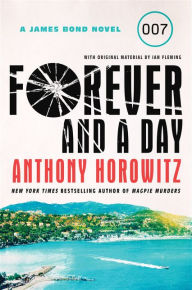 Title: Forever and a Day: A James Bond Novel, Author: Anthony Horowitz