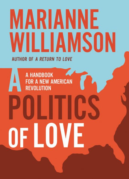 A Politics of Love: A Handbook for a New American Revolution