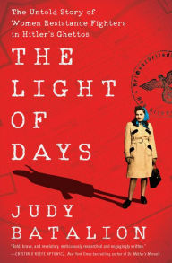 Download free books on pc The Light of Days: The Untold Story of Women Resistance Fighters in Hitler's Ghettos 9780062874221 (English literature) by Judy Batalion PDB CHM