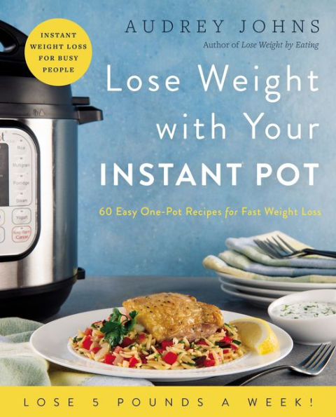 Lose Weight with Your Instant Pot: 60 Easy One-Pot Recipes for Fast Loss