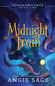 Title: Enchanter's Child, Book Two: Midnight Train, Author: Angie Sage