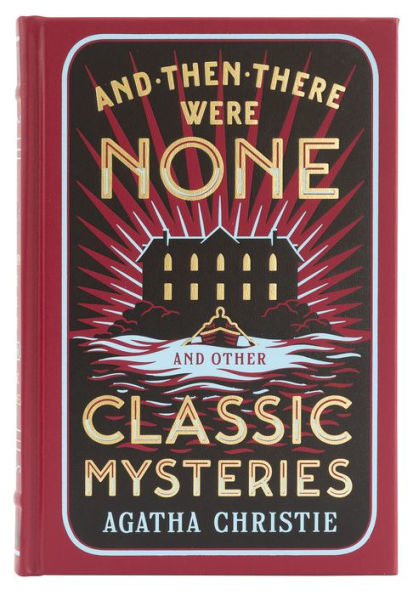 And Then There Were None and Other Classic Mysteries (Barnes & Noble Collectible Editions)