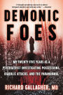 Demonic Foes: My Twenty-Five Years as a Psychiatrist Investigating Possessions, Diabolic Attacks, and the Paranormal