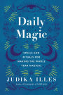 Daily Magic: Spells and Rituals for Making the Whole Year Magical