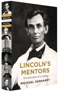 Title: Lincoln's Mentors: The Education of a Leader, Author: Michael J. Gerhardt