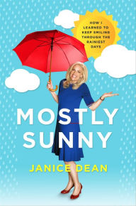 Title: Mostly Sunny: How I Learned to Keep Smiling Through the Rainiest Days, Author: Janice Dean