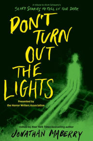 Title: Don't Turn Out the Lights: A Tribute to Alvin Schwartz's Scary Stories to Tell in the Dark, Author: Jonathan Maberry