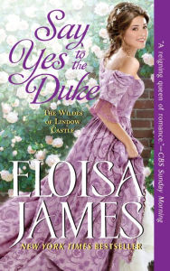 Title: Say Yes to the Duke (Wildes of Lindow Castle Series #5), Author: Eloisa James