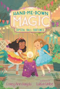 Title: Hand-Me-Down Magic #2: Crystal Ball Fortunes, Author: Corey Ann Haydu
