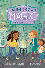 Title: Hand-Me-Down Magic #4: Mysterious Tea Set, Author: Corey Ann Haydu