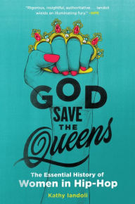 Title: God Save the Queens: The Essential History of Women in Hip-Hop, Author: Kathy Iandoli