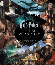 Title: Harry Potter Film Wizardry: Updated Edition: From the Creative Team Behind the Celebrated Movie Series, Author: Brian Sibley