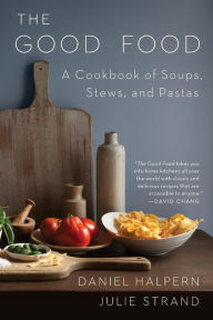 Title: The Good Food: A Cookbook of Soups, Stews, and Pastas, Author: Daniel Halpern