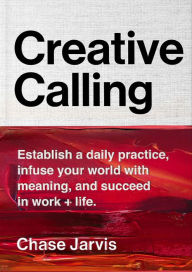 Free online ebooks download pdf Creative Calling: Establish a Daily Practice, Infuse Your World with Meaning, and Succeed in Work + Life by Chase Jarvis 9780062879981 MOBI CHM ePub (English Edition)