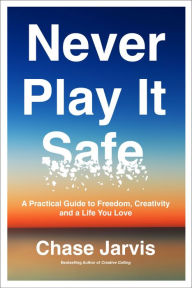 Ebooks for ipods free download Never Play It Safe: A Practical Guide to Freedom, Creativity, and a Life You Love