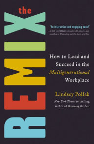 Title: The Remix: How to Lead and Succeed in the Multigenerational Workplace, Author: Lindsey Pollak