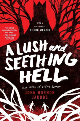 A Lush And Seething Hell Two Tales Of Cosmic Horror By John Hornor Jacobs Paperback Barnes Noble