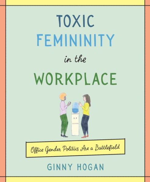 Toxic Femininity the Workplace: Office Gender Politics Are a Battlefield