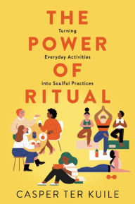 Free download electronics books in pdf format The Power of Ritual: Turning Everyday Activities into Soulful Practices 9780062881823 by Casper ter Kuile English version