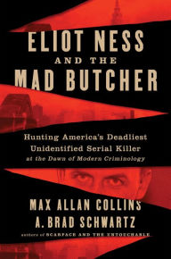 Download ebook for jsp Eliot Ness and the Mad Butcher: Hunting a Serial Killer at the Dawn of Modern Criminology PDB DJVU ePub by Max Allan Collins, A. Brad Schwartz 9780062881984 English version