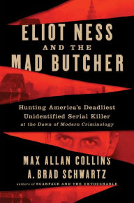 Books to download on ipod Eliot Ness and the Mad Butcher: Hunting a Serial Killer at the Dawn of Modern Criminology 9780062881984 by Max Allan Collins, A. Brad Schwartz