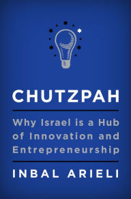 Title: Chutzpah: Why Israel Is a Hub of Innovation and Entrepreneurship, Author: Inbal Arieli