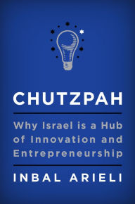 Title: Chutzpah: Why Israel Is a Hub of Innovation and Entrepreneurship, Author: Inbal Arieli