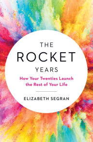 Mobi format books free download The Rocket Years: How Your Twenties Launch the Rest of Your Life by Elizabeth Segran in English 9780062883568 CHM MOBI RTF