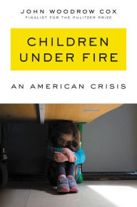 Title: Children Under Fire: An American Crisis, Author: John Woodrow Cox