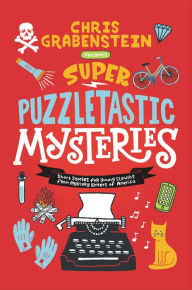 Title: Super Puzzletastic Mysteries: Short Stories for Young Sleuths from Mystery Writers of America, Author: Chris Grabenstein