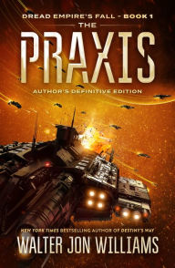 Title: The Praxis: Dread Empire's Fall, Author: Walter Jon Williams