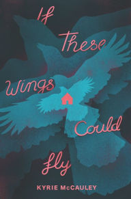 Title: If These Wings Could Fly, Author: Kyrie McCauley