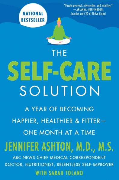 The Self-Care Solution: a Year of Becoming Happier, Healthier, and Fitter--One Month at Time